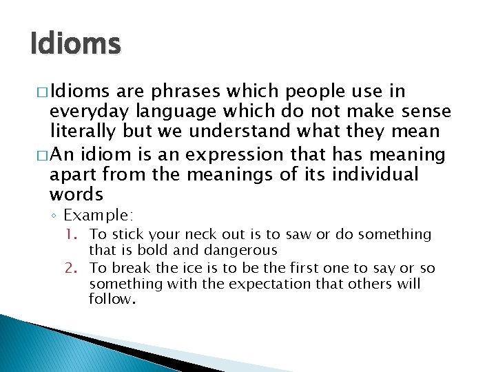 Idioms � Idioms are phrases which people use in everyday language which do not