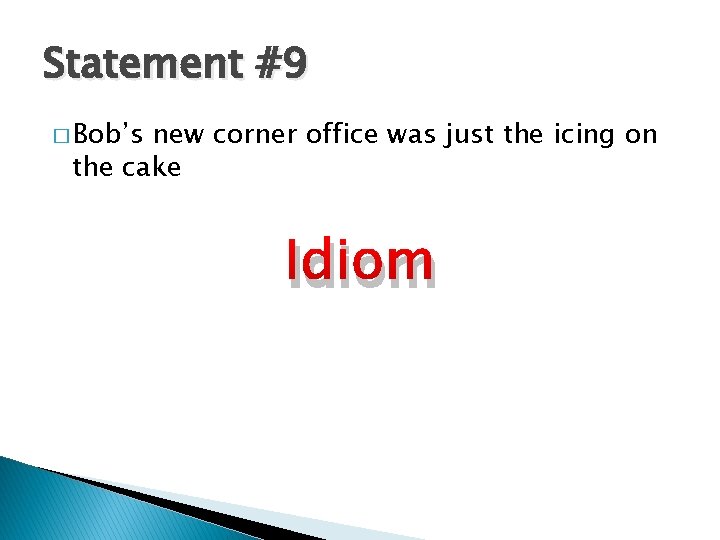 Statement #9 � Bob’s new corner office was just the icing on the cake