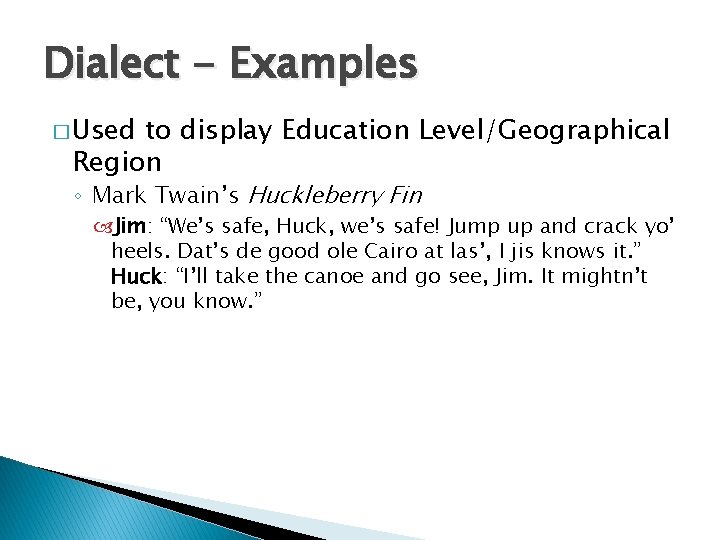 Dialect - Examples � Used to display Education Level/Geographical Region ◦ Mark Twain’s Huckleberry