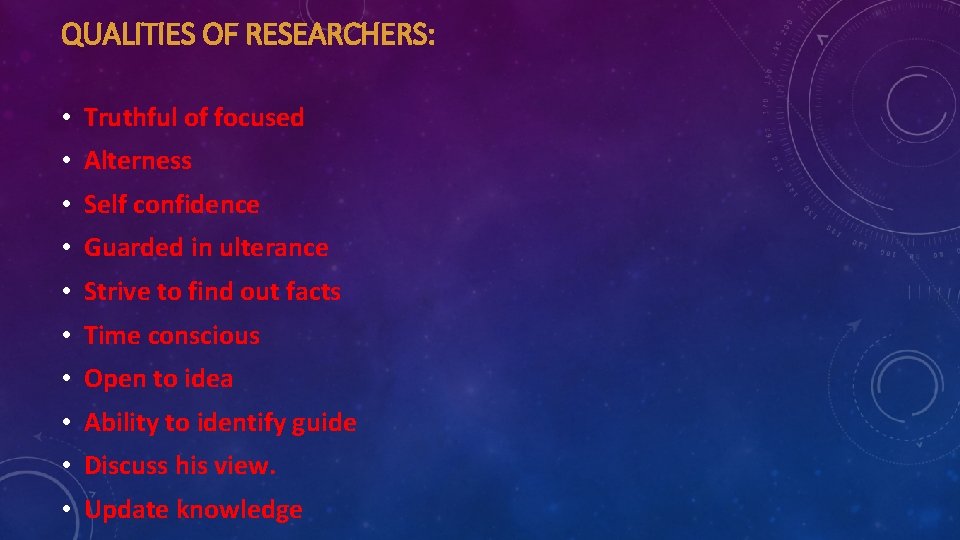 QUALITIES OF RESEARCHERS: • Truthful of focused • Alterness • Self confidence • Guarded