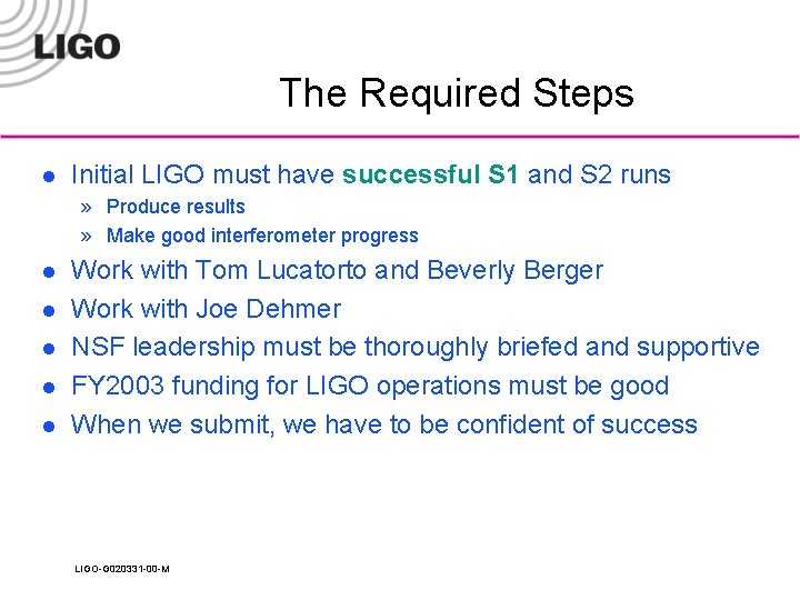 The Required Steps l Initial LIGO must have successful S 1 and S 2