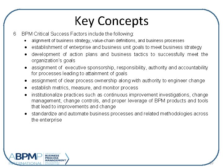 Key Concepts 6 BPM Critical Success Factors include the following: · alignment of business