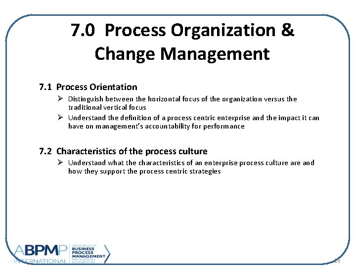 7. 0 Process Organization & Change Management 7. 1 Process Orientation Ø Distinguish between
