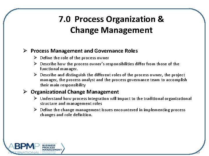 7. 0 Process Organization & Change Management Ø Process Management and Governance Roles Ø
