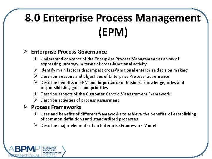 8. 0 Enterprise Process Management (EPM) Ø Enterprise Process Governance Ø Understand concepts of