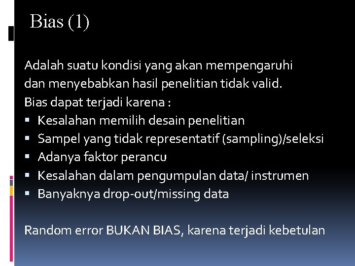 Bias (1) Adalah suatu kondisi yang akan mempengaruhi dan menyebabkan hasil penelitian tidak valid.