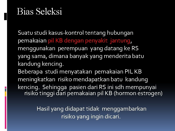 Bias Seleksi Suatu studi kasus-kontrol tentang hubungan pemakaian pil KB dengan penyakit jantung, menggunakan