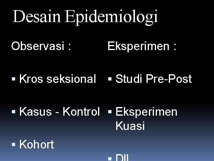 Desain Epidemiologi Observasi : Eksperimen : Kros seksional Studi Pre-Post Kasus - Kontrol Eksperimen