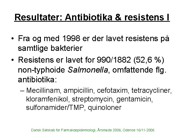 Resultater: Antibiotika & resistens I • Fra og med 1998 er der lavet resistens