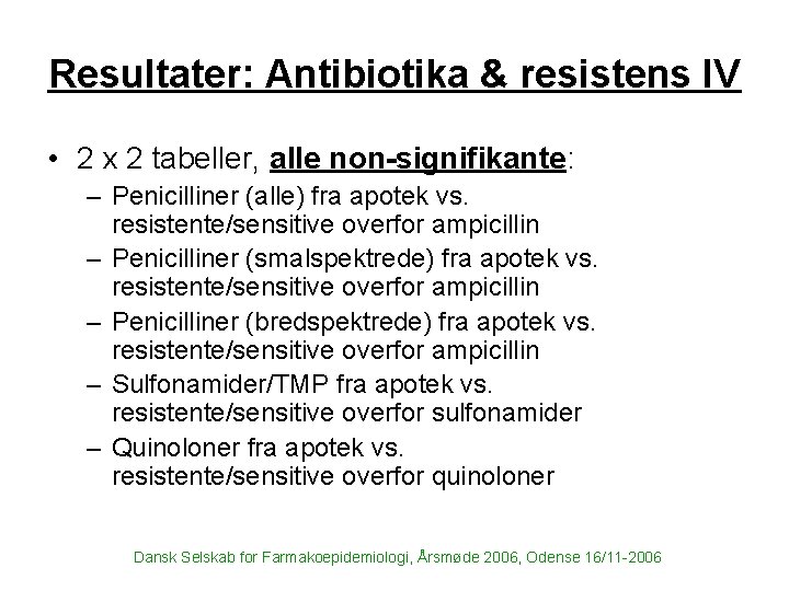 Resultater: Antibiotika & resistens IV • 2 x 2 tabeller, alle non-signifikante: – Penicilliner