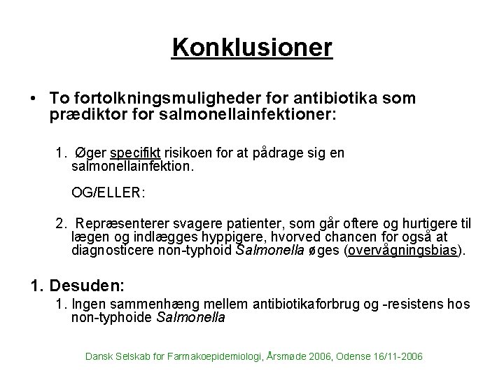 Konklusioner • To fortolkningsmuligheder for antibiotika som prædiktor for salmonellainfektioner: 1. Øger specifikt risikoen