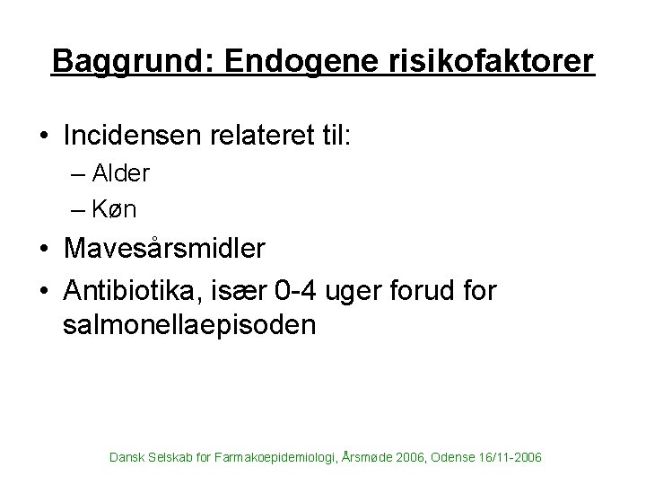 Baggrund: Endogene risikofaktorer • Incidensen relateret til: – Alder – Køn • Mavesårsmidler •