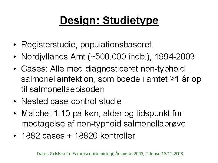 Design: Studietype • Registerstudie, populationsbaseret • Nordjyllands Amt (~500. 000 indb. ), 1994 -2003
