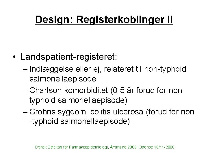 Design: Registerkoblinger II • Landspatient-registeret: – Indlæggelse eller ej, relateret til non-typhoid salmonellaepisode –