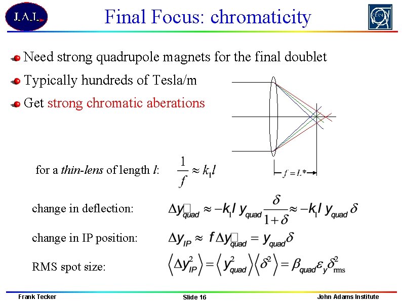 Final Focus: chromaticity Need strong quadrupole magnets for the final doublet Typically hundreds of