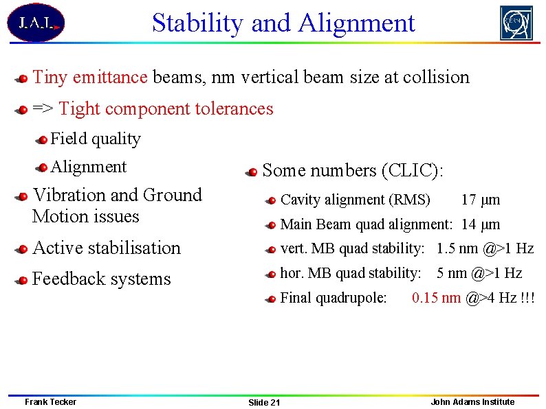 Stability and Alignment Tiny emittance beams, nm vertical beam size at collision => Tight