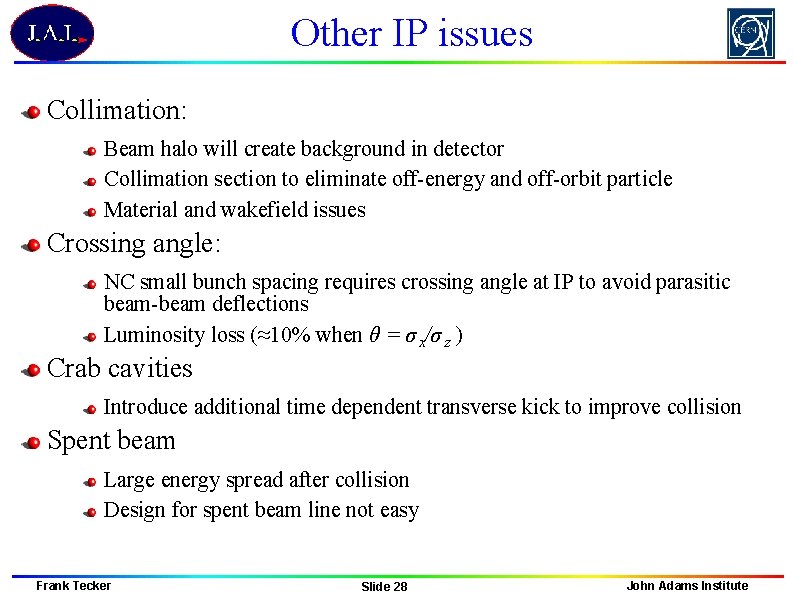 Other IP issues Collimation: Beam halo will create background in detector Collimation section to