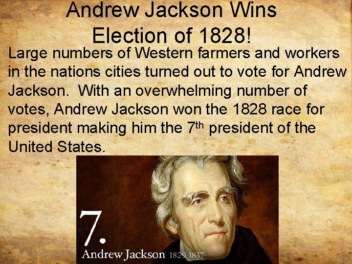 Andrew Jackson Wins Election of 1828! Large numbers of Western farmers and workers in