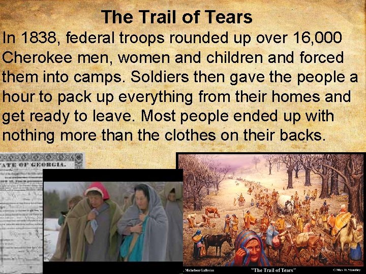 The Trail of Tears In 1838, federal troops rounded up over 16, 000 Cherokee