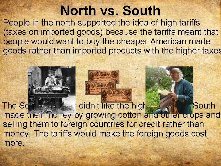 North vs. South People in the north supported the idea of high tariffs (taxes