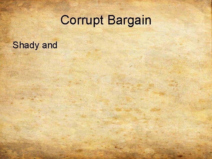 Corrupt Bargain Shady and 