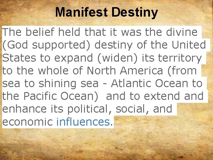 Manifest Destiny The belief held that it was the divine (God supported) destiny of