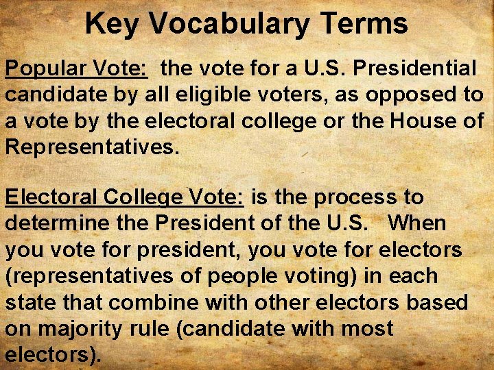 Key Vocabulary Terms Popular Vote: the vote for a U. S. Presidential candidate by
