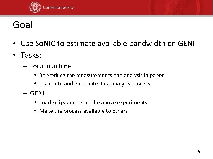 Goal • Use So. NIC to estimate available bandwidth on GENI • Tasks: –