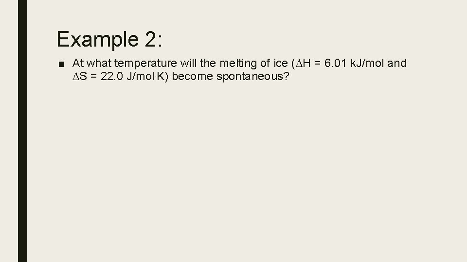 Example 2: ■ At what temperature will the melting of ice ( H =