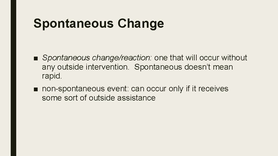 Spontaneous Change ■ Spontaneous change/reaction: one that will occur without any outside intervention. Spontaneous