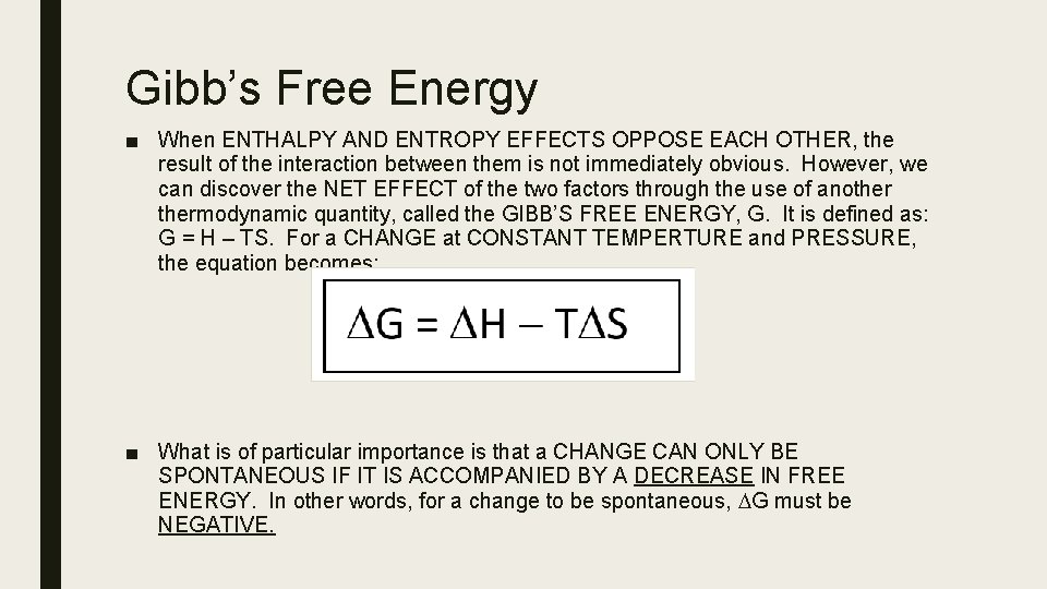Gibb’s Free Energy ■ When ENTHALPY AND ENTROPY EFFECTS OPPOSE EACH OTHER, the result