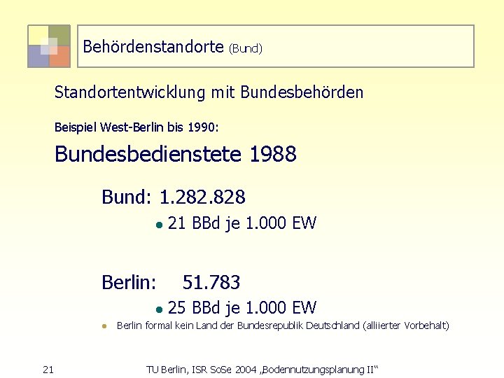 Behördenstandorte (Bund) Standortentwicklung mit Bundesbehörden Beispiel West-Berlin bis 1990: Bundesbedienstete 1988 Bund: 1. 282.