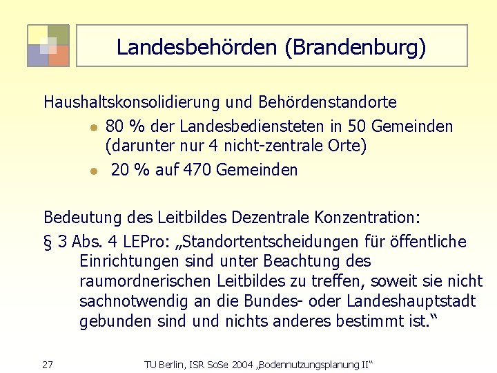 Landesbehörden (Brandenburg) Haushaltskonsolidierung und Behördenstandorte l 80 % der Landesbediensteten in 50 Gemeinden (darunter