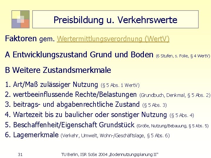 Preisbildung u. Verkehrswerte Faktoren gem. Wertermittlungsverordnung (Wert. V) A Entwicklungszustand Grund Boden (6 Stufen,