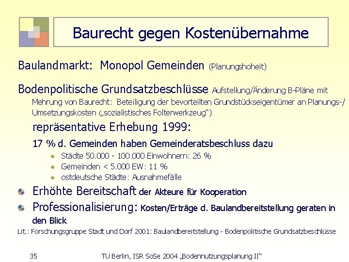 Baurecht gegen Kostenübernahme Baulandmarkt: Monopol Gemeinden (Planungshoheit) Bodenpolitische Grundsatzbeschlüsse Aufstellung/Änderung B-Pläne mit Mehrung von