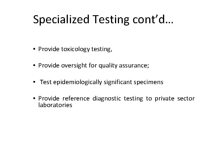 Specialized Testing cont’d… • Provide toxicology testing, • Provide oversight for quality assurance; •