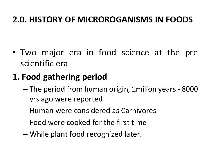 2. 0. HISTORY OF MICROROGANISMS IN FOODS • Two major era in food science