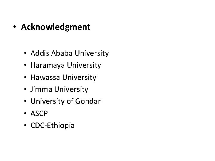  • Acknowledgment • • Addis Ababa University Haramaya University Hawassa University Jimma University