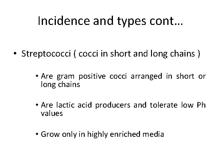 Incidence and types cont… • Streptococci ( cocci in short and long chains )