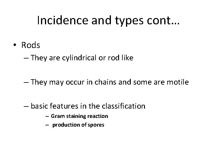 Incidence and types cont… • Rods – They are cylindrical or rod like –