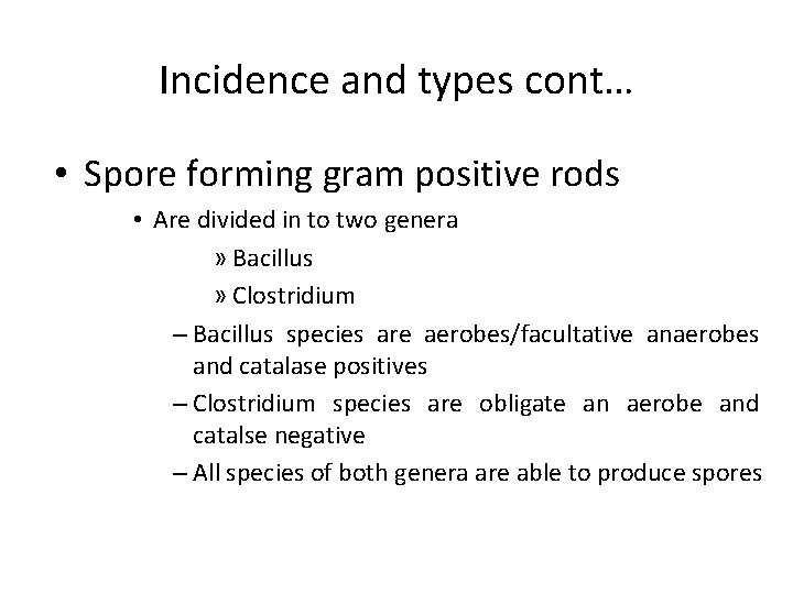 Incidence and types cont… • Spore forming gram positive rods • Are divided in