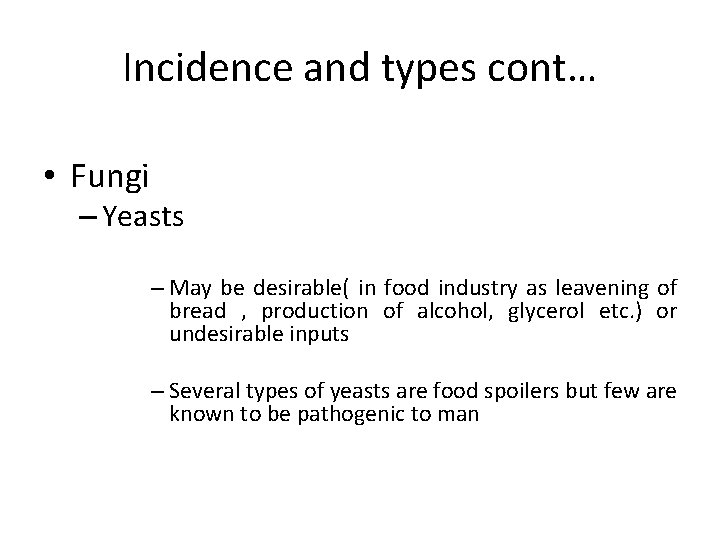 Incidence and types cont… • Fungi – Yeasts – May be desirable( in food