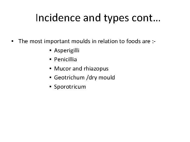 Incidence and types cont… • The most important moulds in relation to foods are
