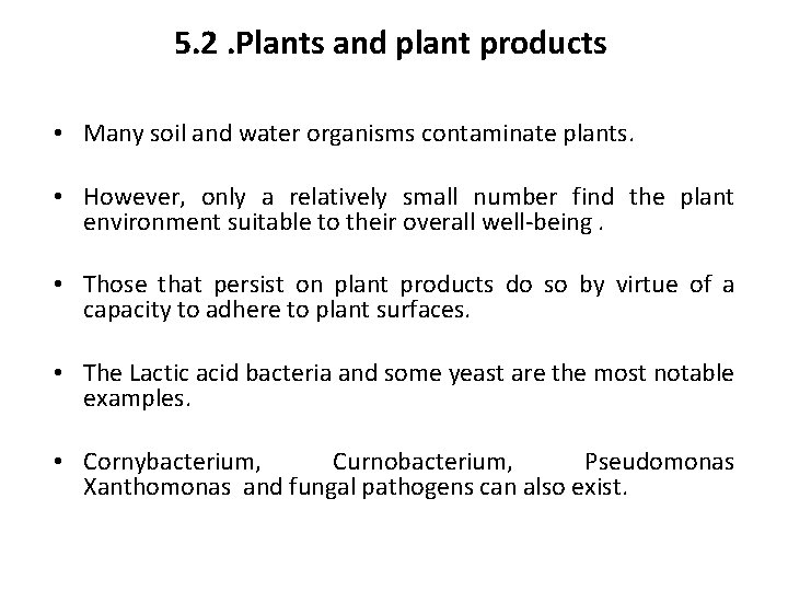 5. 2. Plants and plant products • Many soil and water organisms contaminate plants.