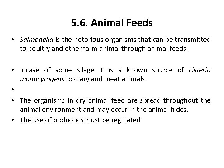 5. 6. Animal Feeds • Salmonella is the notorious organisms that can be transmitted