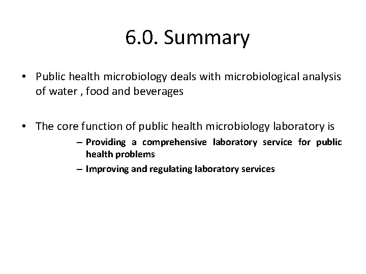 6. 0. Summary • Public health microbiology deals with microbiological analysis of water ,