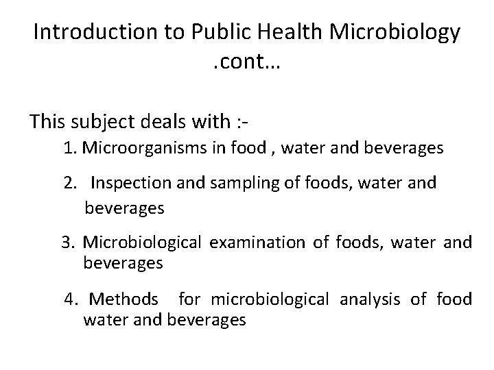 Introduction to Public Health Microbiology. cont… This subject deals with : 1. Microorganisms in