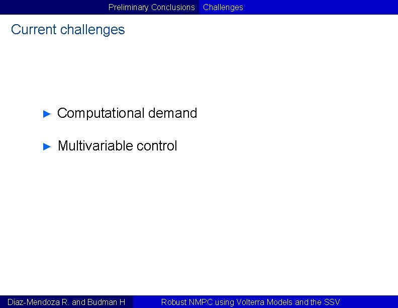 Preliminary Conclusions Challenges Current challenges ► Computational demand ► Multivariable control Diaz-Mendoza R. and