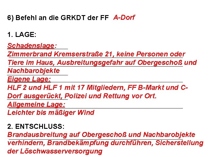 6) Befehl an die GRKDT der FF A-Dorf 1. LAGE: Schadenslage: Zimmerbrand Kremserstraße 21,