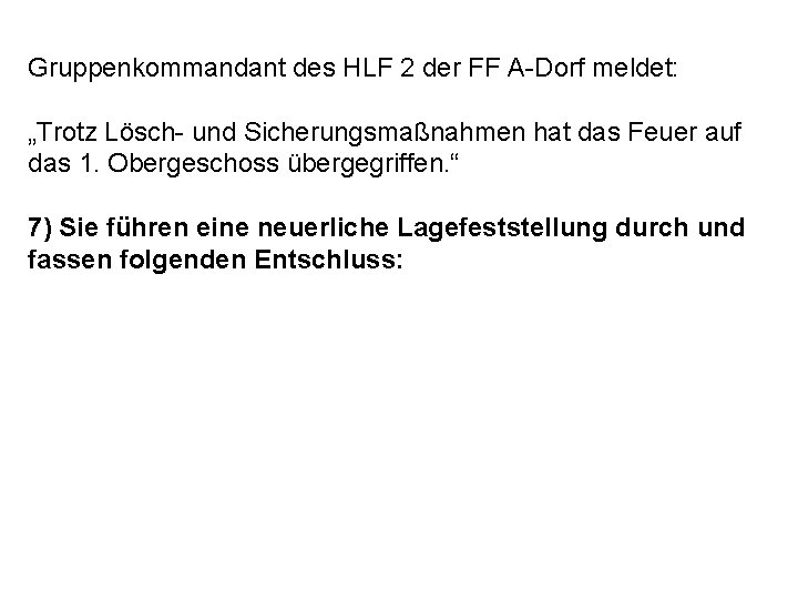 Gruppenkommandant des HLF 2 der FF A-Dorf meldet: „Trotz Lösch- und Sicherungsmaßnahmen hat das